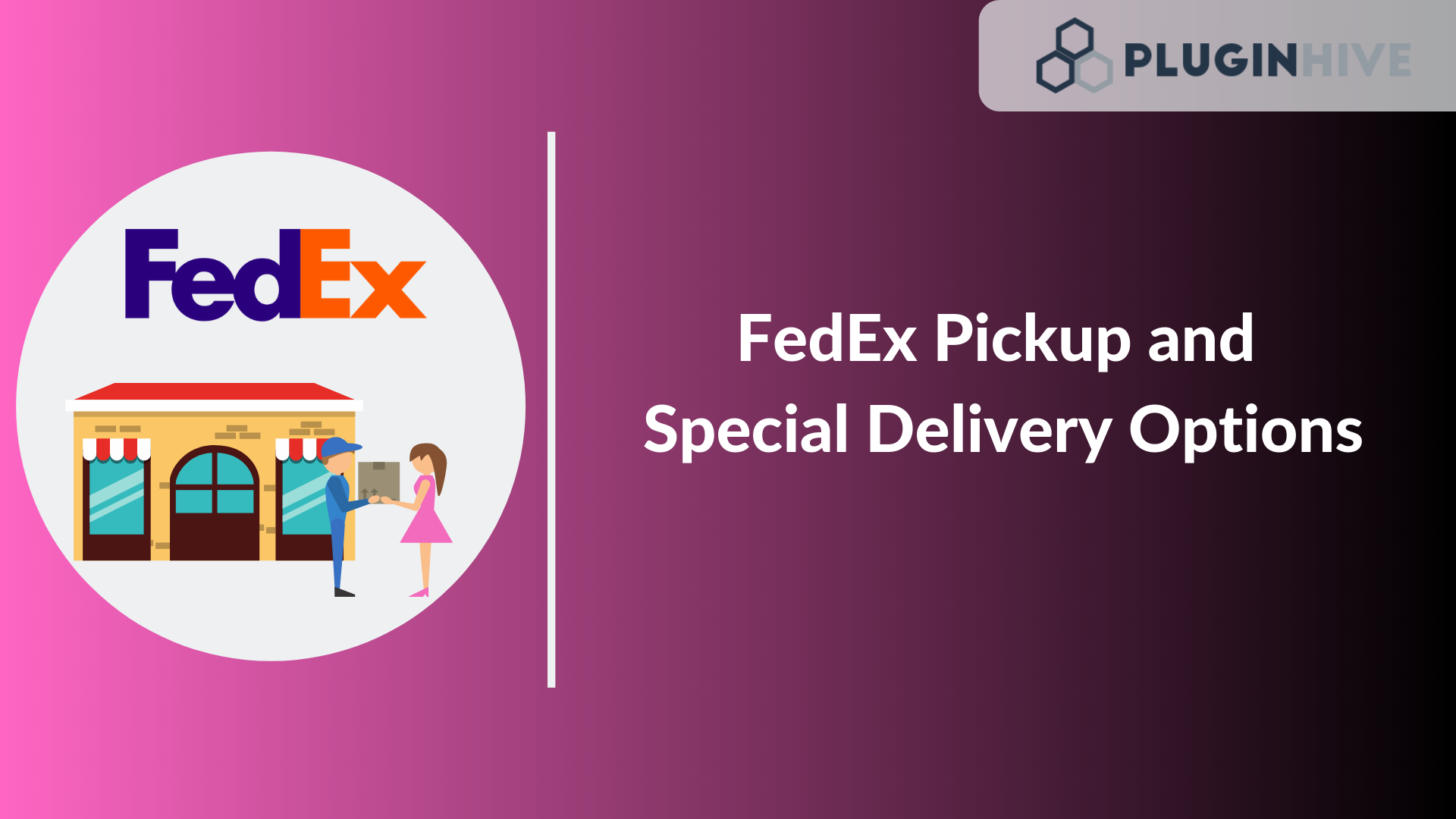 FedEx Pickup and Special Delivery Options for your